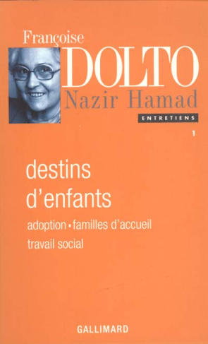 ENTRETIENS. Tome 1, destins d'enfants, adoption, familles d'accueil, travail social, entretiens