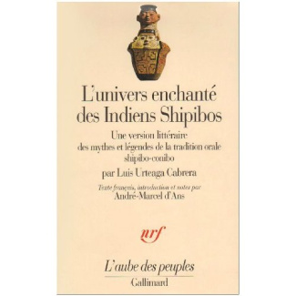 L'univers enchanté des Indiens shipibos. Une version littéraire des mythes et légendes de la traditi