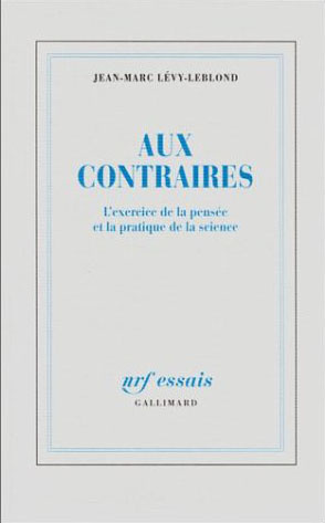 AUX CONTRAIRES. L'exercice de la pensée et la pratique de la science