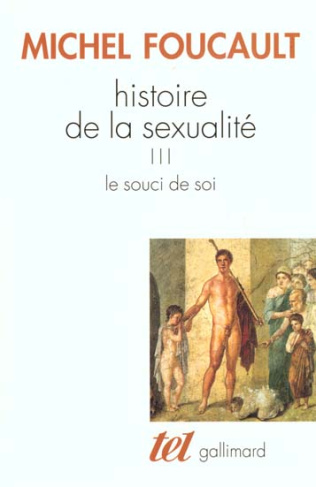 HISTOIRE DE LA SEXUALITE. Tome 3, Le souci de soi