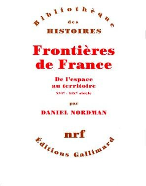 FRONTIERES DE FRANCE. De l'espace au territoire, XVIème-XIXème siècle