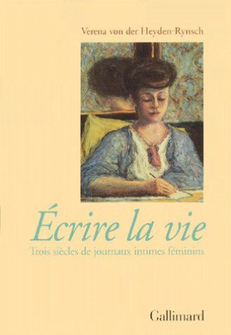 ECRIRE LA VIE. Trois siècles de journaux intimes féminins