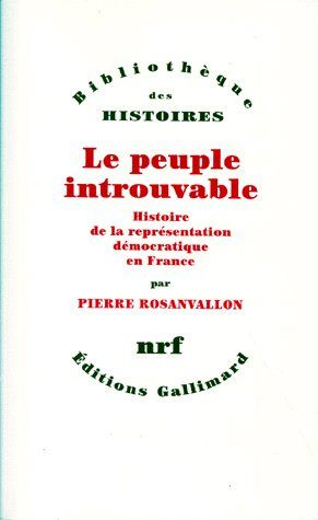 LE PEUPLE INTROUVABLE. Histoire de la représentation démocratique en France