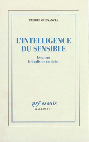 L'INTELLIGENCE DU SENSIBLE. Essai sur le dualisme cartésien