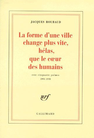 LA FORME D'UNE VILLE CHANGE PLUS VITE, HELAS, QUE LE COEUR DES HUMAINS. Cent cinquante poèmes 1991-1