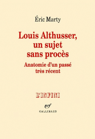LOUIS ALTHUSSER, UN SUJET SANS PROCES. Anatomie d'un passé très récent