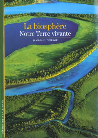 La biosphère. Notre Terre vivante