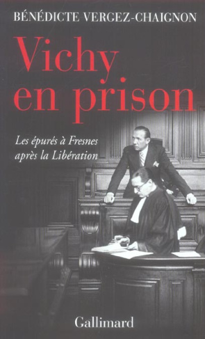 Vichy en prison. Les épurés à Fresnes après la Libération