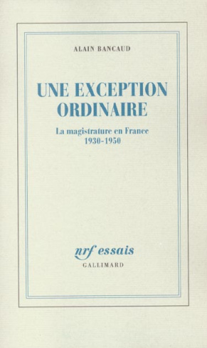 UNE EXCEPTION ORDINAIRE - LA MAGISTRATURE EN FRANCE (1930-1950)