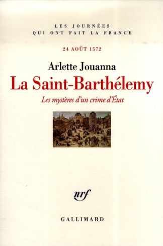 La Saint-Barthélemy. Les mystères d'un crime d'Etat, 24 août 1572