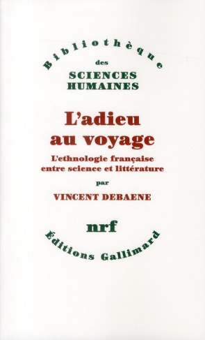 L'adieu au voyage. L'ethnologie française entre science et littérature