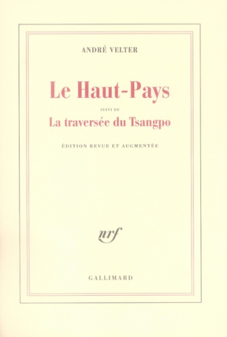 Le Haut-Pays. Suivi de La traversée du Tsangpo, Edition revue et augmentée