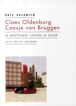Claes Oldenburg ; Coosje van Bruggen. Le grotesque contre le sacré