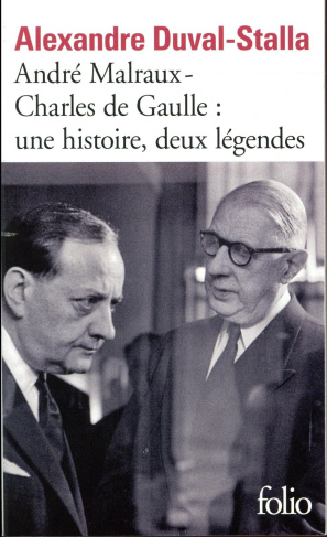 André Malraux - Charles de Gaulle : une histoire, deux légendes. Biographie croisée