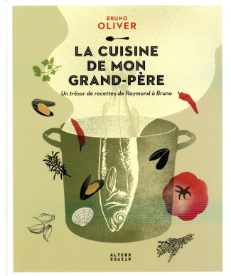 La cuisine de mon grand-père. Un trésor de recettes de Raymond à Bruno