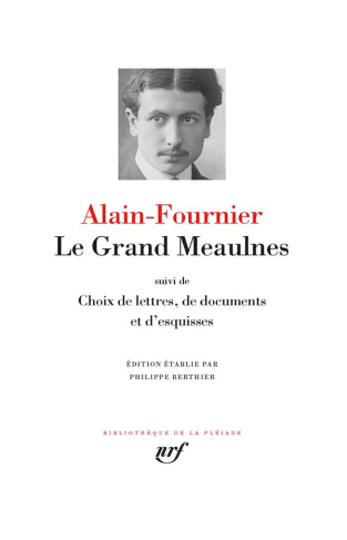 Le grand Meaulnes. Suivi de choix de lettres, de documents ; Esquisses du roman