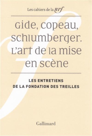 Gide, Copeau, Schlumberger. L'art de la mise en scène. Les entretiens de la fondation des treilles