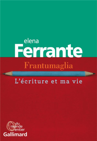 Frantumaglia. L'écriture et ma vie : Papiers 1991-2003, cartes 2003-2007, lettres 2011-2016