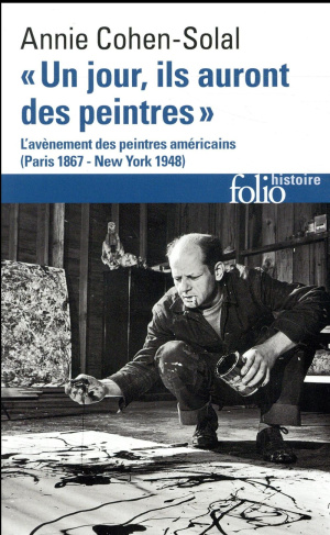 Un jour, ils auront des peintres. L'avènement des peintres américains, Paris 1867 - New York 1948