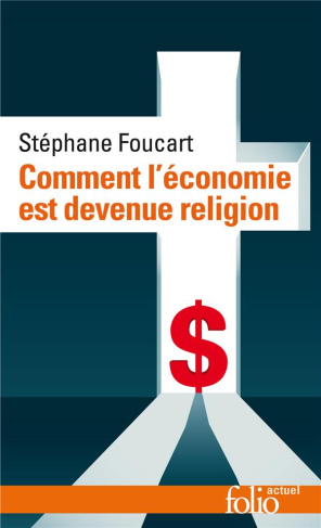 Comment l’économie est devenue religion. Des marchés et des dieux