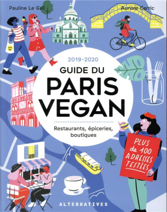 Le Guide du Paris Vegan. Restaurants, épiceries, boutiques, Edition 2019-2020