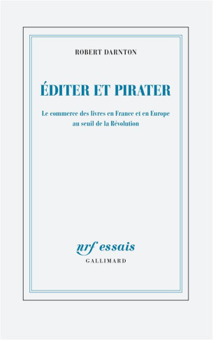 Editer et pirater. Le commerce des livres en France et en Europe au seuil de la Révolution