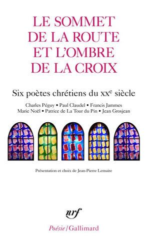 Le sommet de la route et l'ombre de la croix. Six poètes chrétiens du XXe siècle