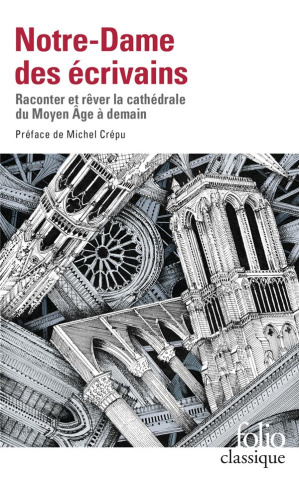 Notre-Dame des écrivains. Raconter et rêver la cathédrale du Moyen Age à demain