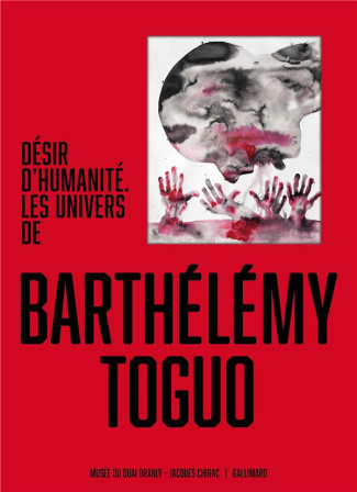 Désir d'humanité. Les univers de Barthélémy Toguo