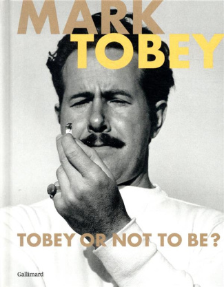 Mark Tobey. Tobey or not to be ? Edition bilingue français-anglais