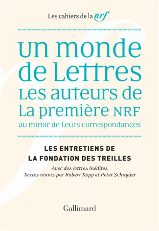 Les entretiens de la Fondation des Treilles : Un monde de lettres. Les auteurs de la première NRF au