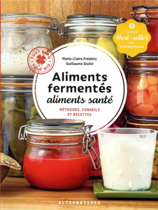 Aliments fermentés, aliments santé. Méthodes, conseils et recettes