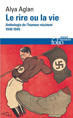 Le rire ou la vie. Anthologie de l'humour résistant, 1940-1945