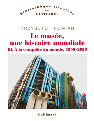 Le musée, une histoire mondiale Tome 3 : A la conquête du monde (1850-2020)