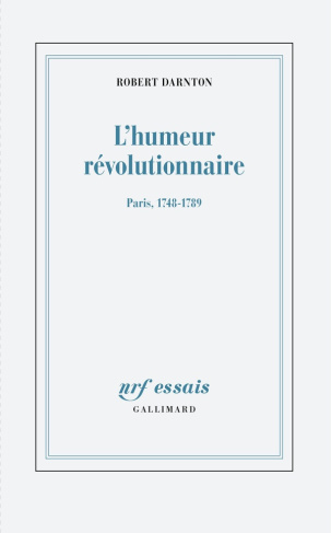 L'humeur révolutionnaire. Paris, 1748-1789
