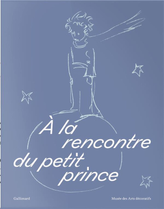 A la rencontre du petit prince. Avec un tirage limité d'une aquarelle originale du Petit Prince, Edi