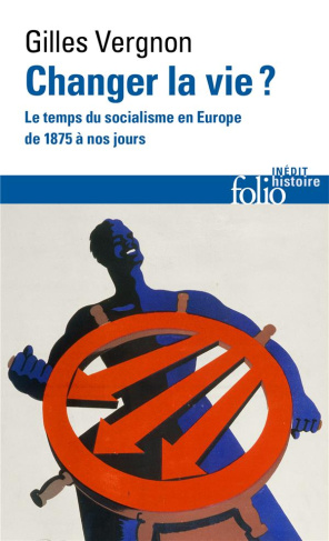 Changer la vie ? Le temps du socialisme en Europe de 1875 à nos jours
