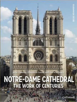 NOTRE-DAME CATHEDRAL - THE WORK OF CENTURIES