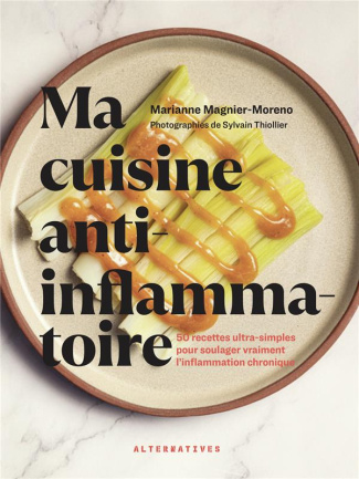 Ma cuisine anti-inflammatoire. 50 recettes ultra-simples pour soulager vraiment l'inflammation chron