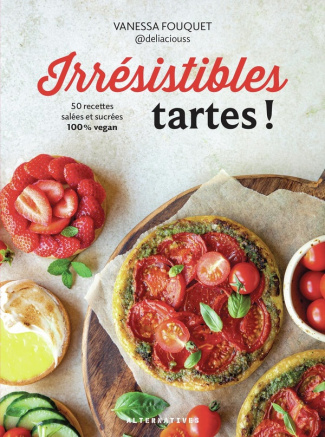 Irrésistibles tartes ! 50 recettes salées et sucrées 100% vegan
