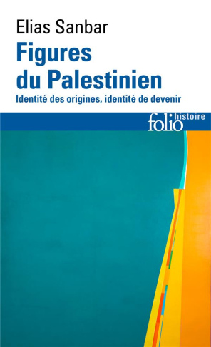 Figures du Palestinien. Identité des origines, identité de devenir