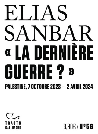 La dernière guerre ?. Palestine, 7 octobre 2023-2 avril 2024