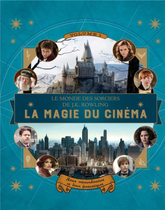 Le monde des sorciers de J-K Rowling : La magie du cinéma. Volume 1, Héros extraordinaires et lieux