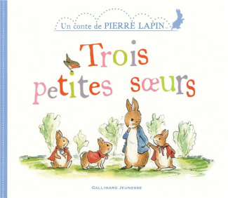 Un conte de Pierre Lapin : Trois petites soeurs