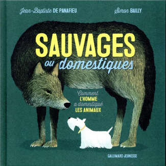 SAUVAGES OU DOMESTIQUES - COMMENT L'HOMME A DOMESTIQUE LES ANIMAUX