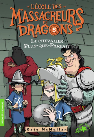 L'Ecole des Massacreurs de Dragons Tome 5 : Le chevalier Plus-que-Parfait