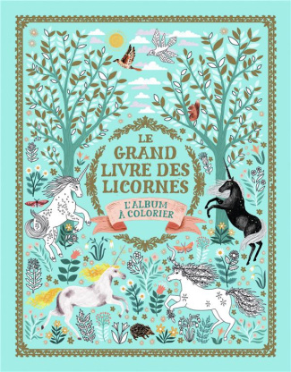 Le grand livre des licornes. L’album à colorier