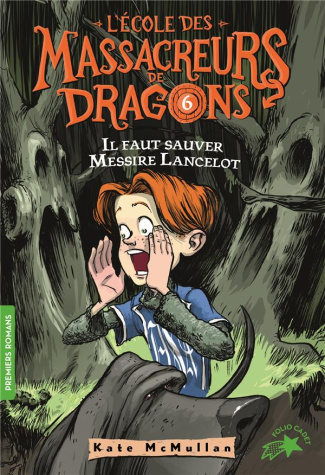 L'Ecole des Massacreurs de Dragons Tome 6 : Il faut sauver Messire Lancelot