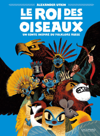 Le roi des oiseaux. Un conte inspiré du folklore russe