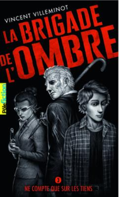 La brigade de l'ombre Tome 3 : Ne compte que sur les tiens